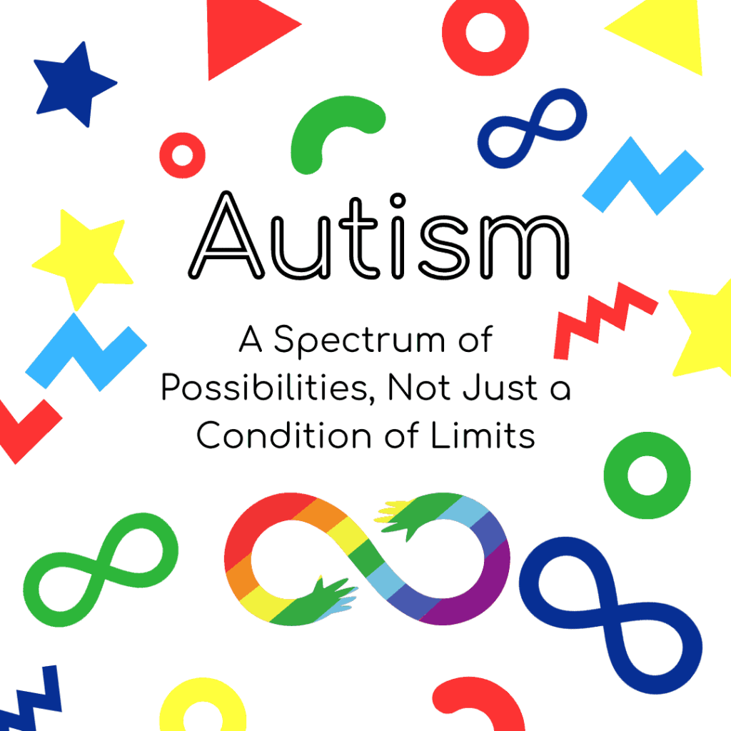 Graphic: Autism: A Spectrum of Possibilities, Not Just a Condition of Limits