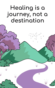 Healing is a journey not a destination