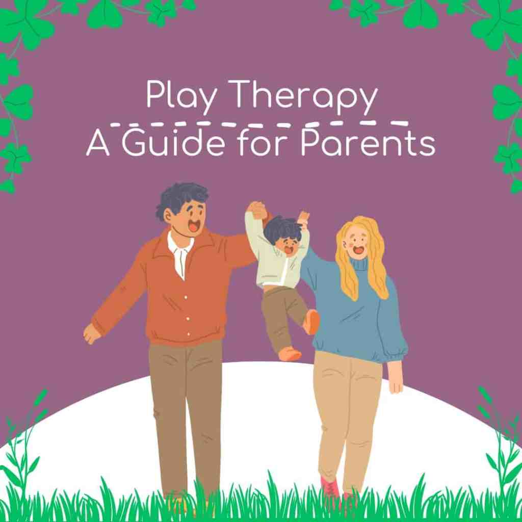 Guide for Parents for How Play Therapy Works